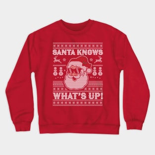 Santa Knows What's Up - Funny Christmas Santa Claus Xmas Crewneck Sweatshirt